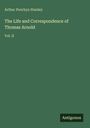 Arthur Penrhyn Stanley: The Life and Correspondence of Thomas Arnold, Buch