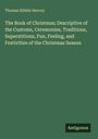 Thomas Kibble Hervey: The Book of Christmas; Descriptive of the Customs, Ceremonies, Traditions, Superstitions, Fun, Feeling, and Festivities of the Christmas Season, Buch