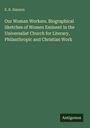 E. R. Hanson: Our Woman Workers. Biographical Sketches of Women Eminent in the Universalist Church for Literary, Philanthropic and Christian Work, Buch