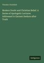 Theodor Christlieb: Modern Doubt and Christian Belief. A Series of Apologetic Lectures Addressed to Earnest Seekers after Truth, Buch