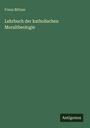 Titel: "Lehrbuch der katholischen Moraltheologie" von Franz Bittner. Dunkelgrüner Hintergrund, Logo: Antigonos.