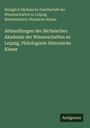 Königlich Sächsische Gesellschaft der Wissenschaften zu Leipzig Mathematisch-Physische Klasse: Abhandlungen der Sächsischen Akademie der Wissenschaften zu Leipzig, Philologisch-Historische Klasse, Buch