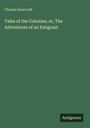 Oben steht "Charles Rowcroft". Darunter "Tales of the Colonies; or, The Adventures of an Emigrant". Unten rechts "Antigonos".