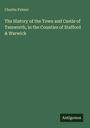 Charles Palmer: The History of the Town and Castle of Tamworth, in the Counties of Stafford & Warwick, Buch