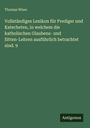 Thomas Wiser: Vollständiges Lexikon für Prediger und Katecheten, in welchem die katholischen Glaubens- und Sitten-Lehren ausführlich betrachtet sind. 9, Buch