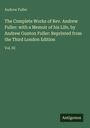 Andrew Fuller: The Complete Works of Rev. Andrew Fuller: with a Memoir of his Life, by Andrew Gunton Fuller: Reprinted from the Third London Edition, Buch