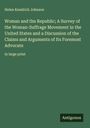 Helen Kendrick Johnson: Woman and the Republic; A Survey of the Woman-Suffrage Movement in the United States and a Discussion of the Claims and Arguments of Its Foremost Advocate, Buch