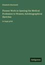 Elizabeth Blackwell: Pioneer Work in Opening the Medical Profession to Women; Autobiographical Sketches, Buch