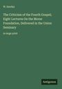 W. Sanday: The Criticism of the Fourth Gospel; Eight Lectures On the Morse Foundation, Delivered in the Union Seminary, Buch