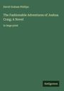 David Graham Phillips: The Fashionable Adventures of Joshua Craig; A Novel, Buch