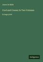 James De Mille: Cord and Creese; In Two Volumes, Buch