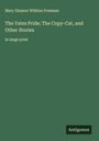 Mary Eleanor Wilkins Freeman: The Yates Pride; The Copy-Cat, and Other Stories, Buch