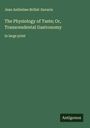 Jean Anthelme Brillat-Savarin: The Physiology of Taste; Or, Transcendental Gastronomy, Buch