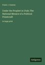 Frank J. Cannon: Under the Prophet in Utah; The National Menace of a Political Priestcraft, Buch