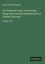 Lord Frederic Hamilton: The Vanished Pomps of Yesterday; Being Some Random Reminiscences of a British Diplomat, Buch