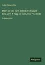 John Galsworthy: Plays in The First Series; The Silver Box, Joy: A Play on the Letter "I", Strife, Buch