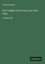 Richard Garnett: The Twilight of the Gods; And Other Tales, Buch
