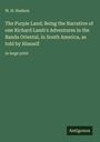 W. H. Hudson: The Purple Land; Being the Narrative of one Richard Lamb's Adventures in the Banda Oriental, in South America, as told by Himself, Buch