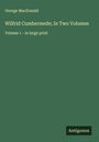 George Macdonald: Wilfrid Cumbermede; In Two Volumes, Buch