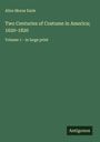 Alice Morse Earle: Two Centuries of Costume in America; 1620-1820, Buch