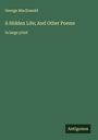 George Macdonald: A Hidden Life; And Other Poems, Buch