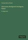 Thomas Henry Huxley: Discourses; Biological & Geological, Essays, Buch