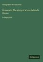 George Barr Mccutcheon: Graustark; The story of a love behind a throne, Buch