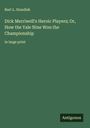 Burt L. Standish: Dick Merriwell's Heroic Players; Or, How the Yale Nine Won the Championship, Buch