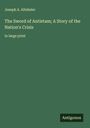Joseph A. Altsheler: The Sword of Antietam; A Story of the Nation's Crisis, Buch