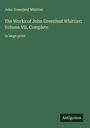 John Greenleaf Whittier: The Works of John Greenleaf Whittier; Volume VII, Complete, Buch