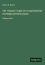 Arthur B. Reeve: The Treasure-Train; The Craig Kennedy Scientific Detective Series, Buch