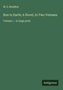 M. E. Braddon: Run to Earth; A Novel, In Two Volumes, Buch