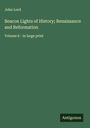 John Lord: Beacon Lights of History; Renaissance and Reformation, Buch