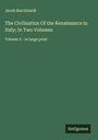 Jacob Burckhardt: The Civilisation Of the Renaissance in Italy; In Two Volumes, Buch