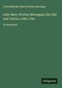 Lewis Melville: Lady Mary Wortley Montague; Her Life and Letters, 1689-1762, Buch