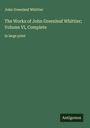 John Greenleaf Whittier: The Works of John Greenleaf Whittier; Volume VI, Complete, Buch