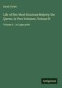 Sarah Tytler: Life of Her Most Gracious Majesty the Queen; in Two Volumes, Volume II, Buch