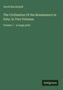 Jacob Burckhardt: The Civilisation Of the Renaissance in Italy; In Two Volumes, Buch