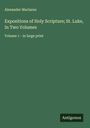 Alexander Maclaren: Expositions of Holy Scripture; St. Luke, In Two Volumes, Buch