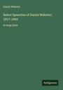 Daniel Webster: Select Speeches of Daniel Webster; 1817-1845, Buch