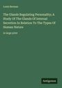 Louis Berman: The Glands Regulating Personality; A Study Of The Glands Of Internal Secretion In Relation To The Types Of Human Nature, Buch