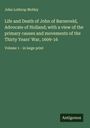 John Lothrop Motley: Life and Death of John of Barneveld, Advocate of Holland; with a view of the primary causes and movements of the Thirty Years' War, 1609-16, Buch