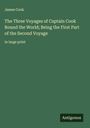James Cook: The Three Voyages of Captain Cook Round the World; Being the First Part of the Second Voyage, Buch