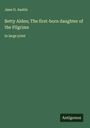 Jane G. Austin: Betty Alden; The first-born daughter of the Pilgrims, Buch