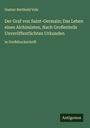 Gustav Berthold Volz: Der Graf von Saint-Germain; Das Leben eines Alchimisten, Nach Großenteils Unveröffentlichten Urkunden, Buch