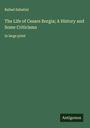 Rafael Sabatini: The Life of Cesare Borgia; A History and Some Criticisms, Buch