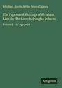 Abraham Lincoln: The Papers and Writings of Abraham Lincoln; The Lincoln-Douglas Debates, Buch