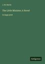 J. M. Barrie: The Little Minister; A Novel, Buch