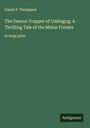 Daniel P. Thompson: The Demon Trapper of Umbagog; A Thrilling Tale of the Maine Forests, Buch