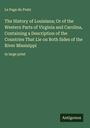 Le Page Du Pratz: The History of Louisiana; Or of the Western Parts of Virginia and Carolina, Containing a Description of the Countries That Lie on Both Sides of the River Missisippi, Buch